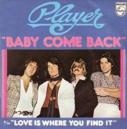 Player : Baby Come Back - Love Is Where You Find It